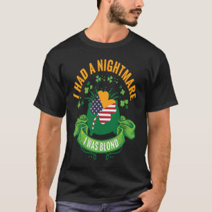 Ich hatte einen Albtraum, ich war Blond USA Irland T-Shirt