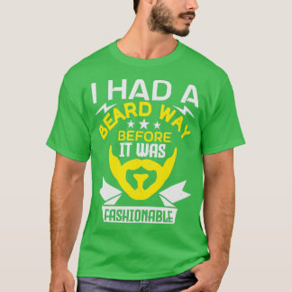 Ich hatte einen Bart lange bevor es modern war 1 T-Shirt