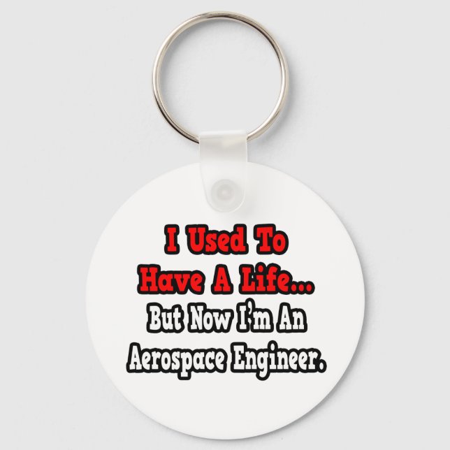 Ich hatte früher ein Leben... Aerospace Engineer Schlüsselanhänger (Vorderseite)