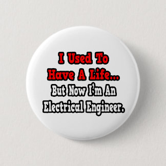 Ich hatte früher ein Leben... Elektroingenieur Button