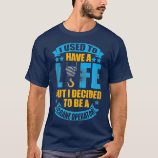 Ich hatte früher einen Kranbetreiber T-Shirt