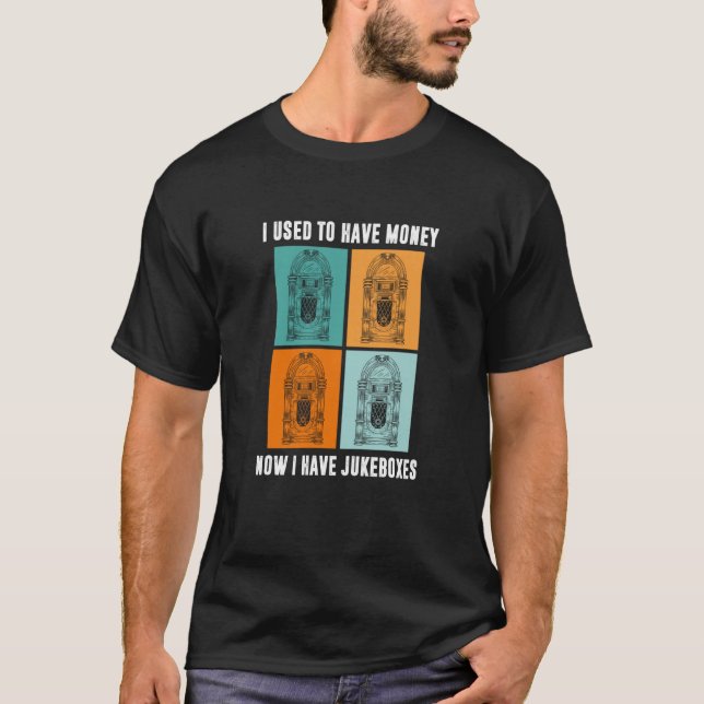 Ich hatte früher Geld, ich habe Jukeboxes Jukebox  T-Shirt (Vorderseite)