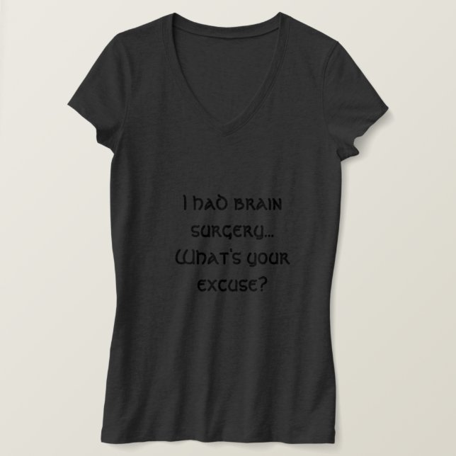 Ich hatte Gehirn-Operation... Was ist deine Ausred T-Shirt (Design vorne)