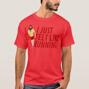 Ich hatte gerade das Gefühl, als ich Forrest Gump T-Shirt