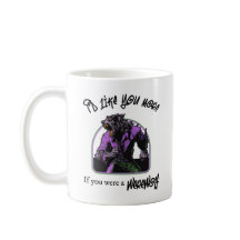 "Ich hätte gerne mehr, wenn...Werewolf"-Tasse