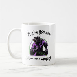 "Ich hätte gerne mehr, wenn...Werewolf"-Tasse Kaffeetasse