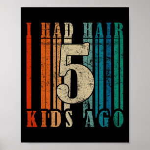 Ich hatte Hair vor 5 Kindern - Funny Ld Vater Poster