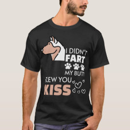 Ich hatte keine Furz, mein Hintern hat dir einen K T-Shirt