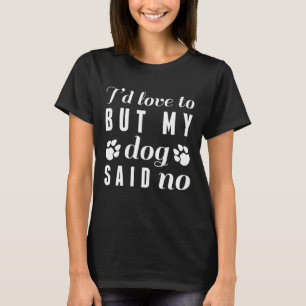 Ich hätte Liebe, aber mein Hund sagte: Nein T-Shirt