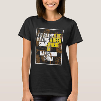 Ich hätte lieber ein Bier in der China von Hangzho T-Shirt