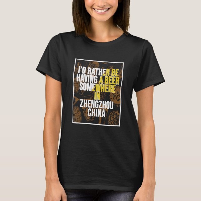 Ich hätte lieber ein Bier in der China Zhengzhou. T-Shirt (Vorderseite)