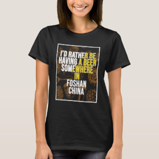Ich hätte lieber ein Bier in Foshan-China T-Shirt