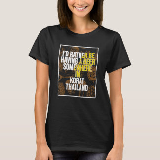Ich hätte lieber irgendwo in Korat ein Bier. T-Shirt