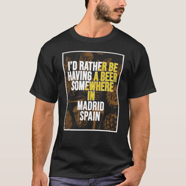 Ich hätte lieber irgendwo in Madrid ein Bier. T-Shirt (Vorderseite)