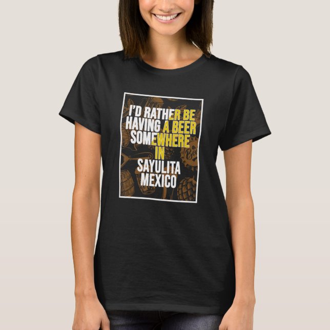 Ich hätte lieber irgendwo in Sayulita ein Bier. T-Shirt (Vorderseite)