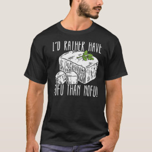 Ich hätte lieber Tofu als Nofu-Feinschmecker Bean  T-Shirt
