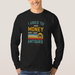 Ich hatte mal Geld, jetzt habe ich Antiquitäten T-Shirt