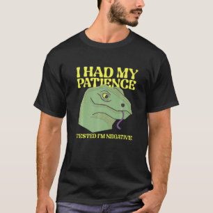 Ich hatte meine Geduld getestet, als ich ein negat T-Shirt