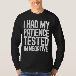 Ich hatte meine Geduld getestet, weil ich ein nega T-Shirt