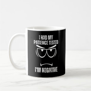 Ich hatte meine Geduld getestet, weil ich negativ  Kaffeetasse