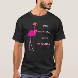 Ich hatte meine Geduld getestet, weil ich negativ  T-Shirt