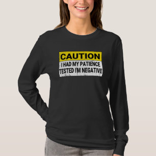 Ich hatte meine Geduld getestet, weil ich negativ  T-Shirt