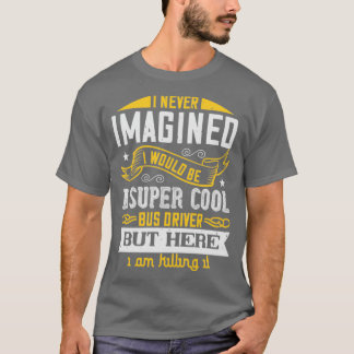 Ich hätte mir nie vorgestellt, dass es eine super T-Shirt