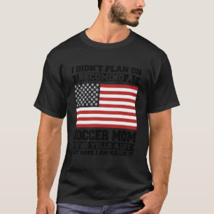 Ich hatte nicht vor, Fußball-Mama zu werden T-Shirt