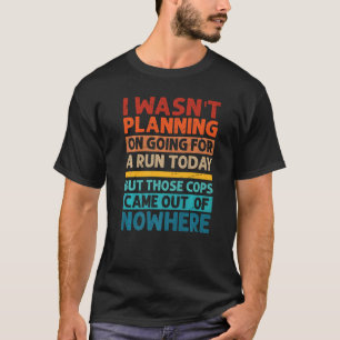Ich hatte nicht vor, heute laufen zu gehen Sarkasm T-Shirt