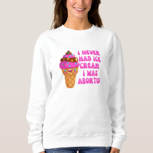 Ich hatte nie Eis, das ich abgesetzt wurde Sweatshirt