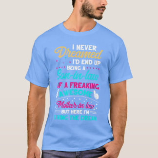 Ich hätte nie geträumt, dass ich als Schwiegersohn T-Shirt
