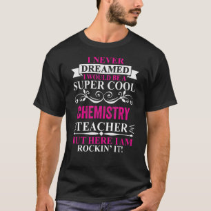 Ich hätte nie geträumt, dass ich ein Cooler Chemie T-Shirt