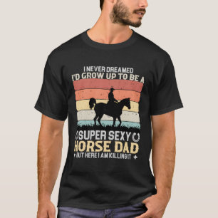 Ich hätte nie geträumt, dass ich ein toller Pferde T-Shirt