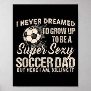Ich hätte nie geträumt, dass ich mal ein Fußballva Poster