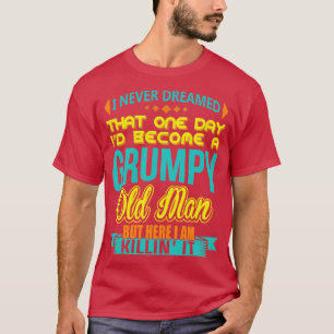 Ich hätte nie geträumt, dass ich mal ein mürrische T-Shirt