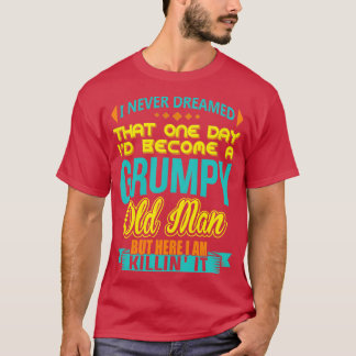 Ich hätte nie geträumt, dass ich mal ein mürrische T-Shirt