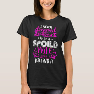 Ich hätte nie geträumt, dass ich zu einer verdorbe T-Shirt