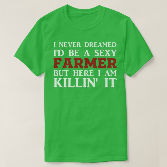 Ich hätte nie geträumt, ein echter Bauer zu sein,  T-Shirt (Design vorne)