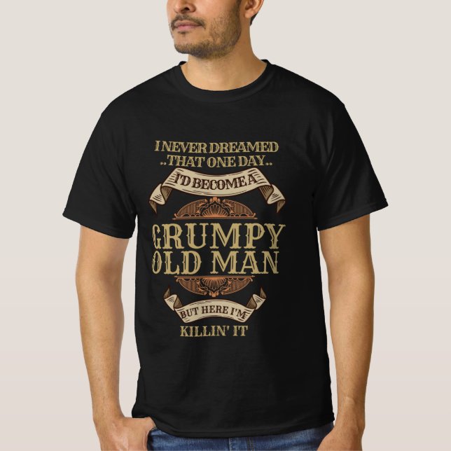 Ich hätte nie geträumt, ein mürrischer alter Mann  T-Shirt (Vorderseite)