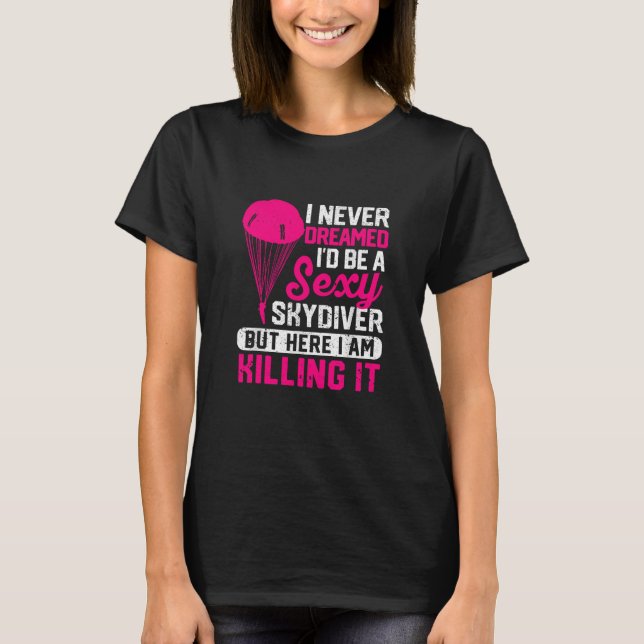 Ich hätte nie geträumt, ein sexy Skydiver zu sein T-Shirt (Vorderseite)