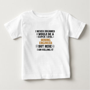 Ich hätte nie geträumt, ein super cooles MINING  Baby T-shirt