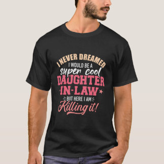 Ich hätte nie geträumt, ich wäre eine Coole Tochte T-Shirt