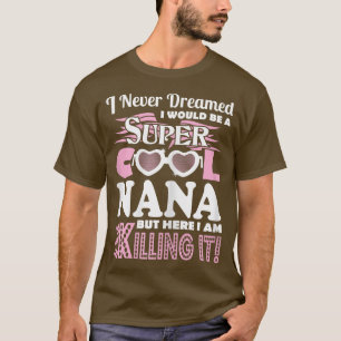 Ich hätte nie geträumt, Nana hier zu sein, wo ich  T-Shirt