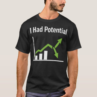 Ich hatte Potenzial Sarkastischer Lebenshumor Lust T-Shirt