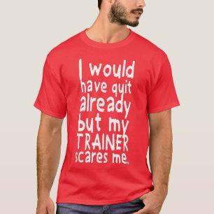 Ich hätte schon aufgehört, das Fitnessstudio zu be T-Shirt
