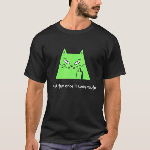 Ich hatte Spaß, als es ein schreckliches Katzen-Me T-Shirt
