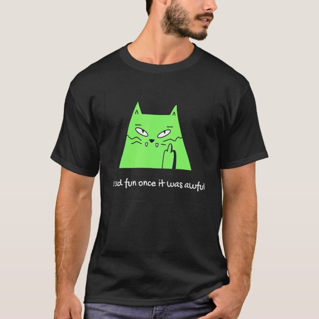 Ich hatte Spaß, als es ein schreckliches Katzenmem T-Shirt (Vorderseite)