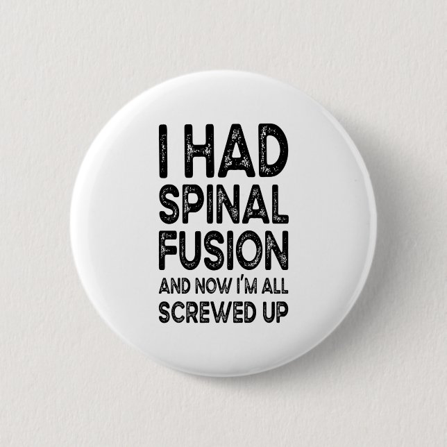 Ich hatte Spinalfusion und jetzt bin ich alle aufg Button (Vorderseite)