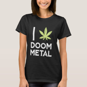 Ich hebe Doom Metal Stoner Pot Leaf Metalhead Weed T-Shirt