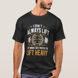 Ich hebe nicht immer Gewichte, aber wenn ich es tu T-Shirt